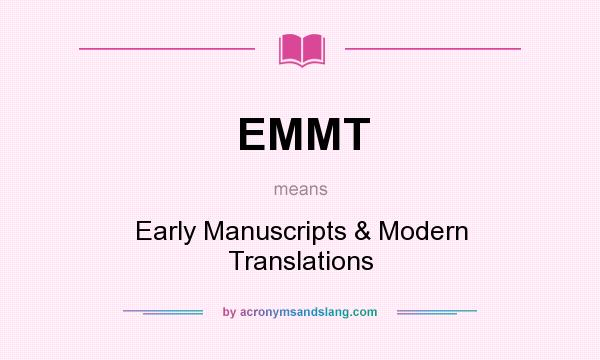 What does EMMT mean? It stands for Early Manuscripts & Modern Translations