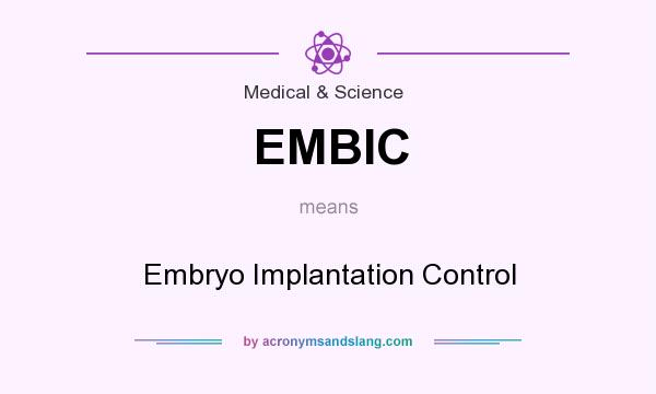 What does EMBIC mean? It stands for Embryo Implantation Control
