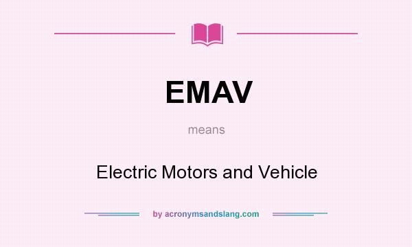 What does EMAV mean? It stands for Electric Motors and Vehicle