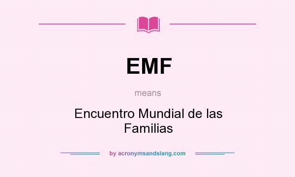 What does EMF mean? It stands for Encuentro Mundial de las Familias