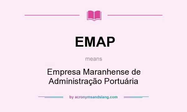 What does EMAP mean? It stands for Empresa Maranhense de Administração Portuária