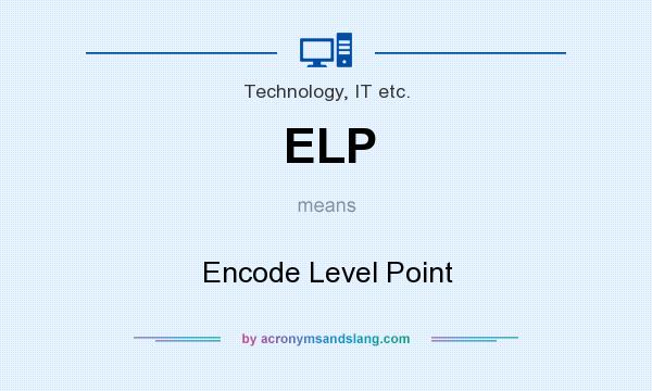 What does ELP mean? It stands for Encode Level Point