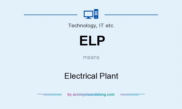 What does ELP mean? It stands for Electrical Plant