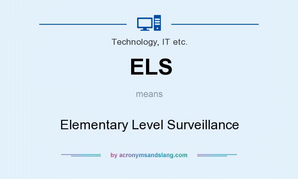 What does ELS mean? It stands for Elementary Level Surveillance