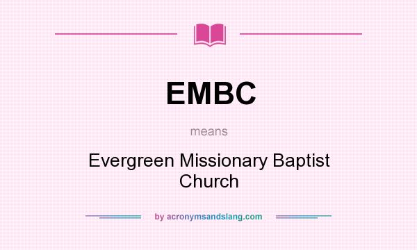 What does EMBC mean? It stands for Evergreen Missionary Baptist Church
