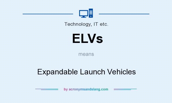 What does ELVs mean? It stands for Expandable Launch Vehicles
