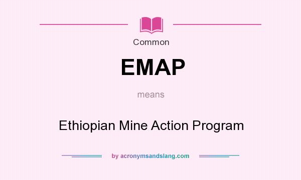 What does EMAP mean? It stands for Ethiopian Mine Action Program
