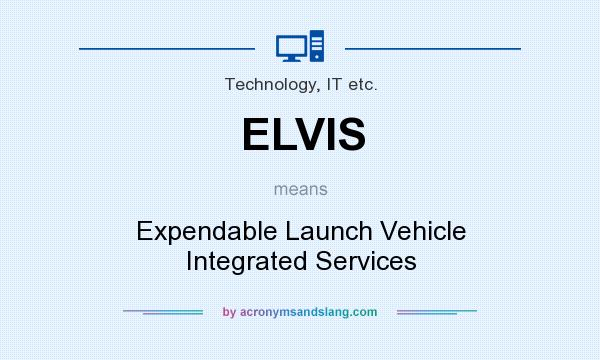 What does ELVIS mean? It stands for Expendable Launch Vehicle Integrated Services
