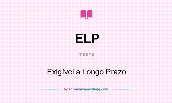 What does ELP mean? It stands for Exigível a Longo Prazo