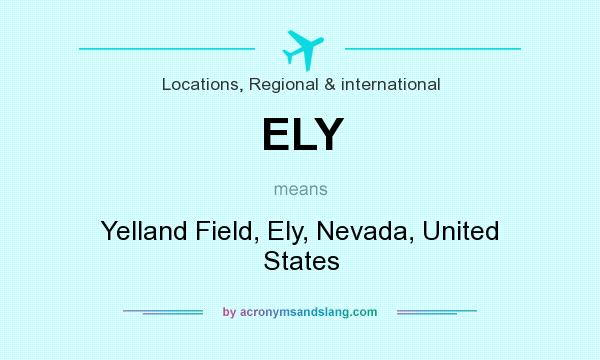 What does ELY mean? It stands for Yelland Field, Ely, Nevada, United States