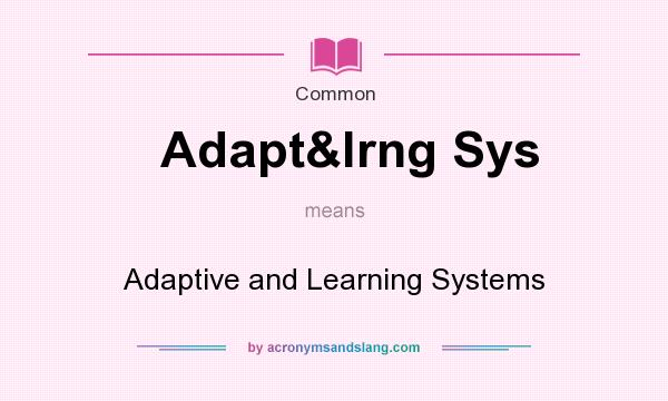 What does Adapt&lrng Sys mean? It stands for Adaptive and Learning Systems