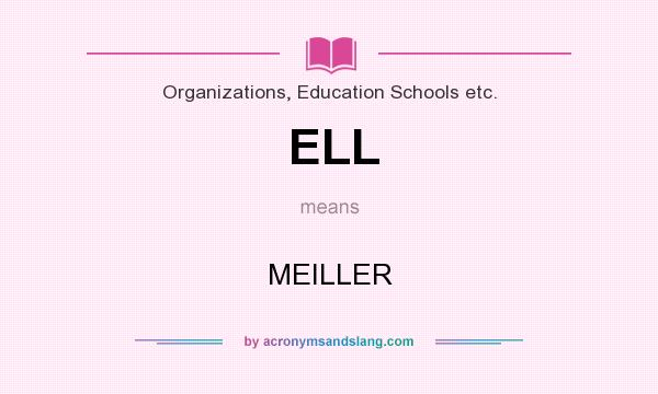 What does ELL mean? It stands for MEILLER