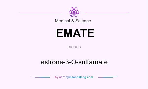 What does EMATE mean? It stands for estrone-3-O-sulfamate