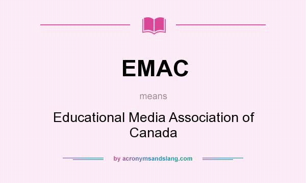 What does EMAC mean? It stands for Educational Media Association of Canada