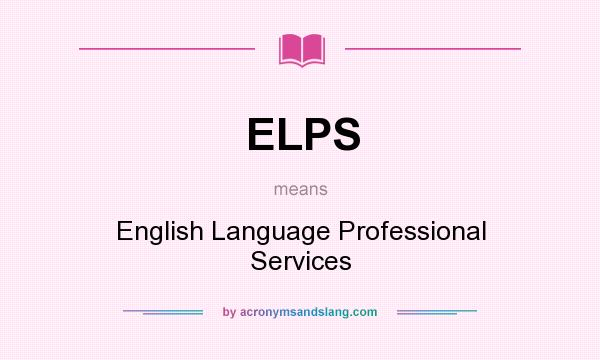 What does ELPS mean? It stands for English Language Professional Services