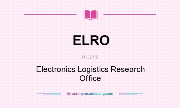What does ELRO mean? It stands for Electronics Logistics Research Office