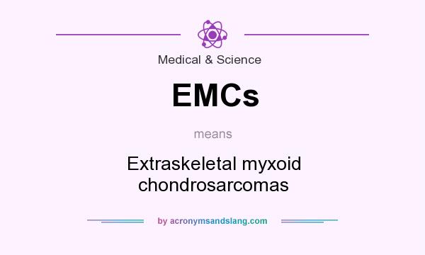 What does EMCs mean? It stands for Extraskeletal myxoid chondrosarcomas