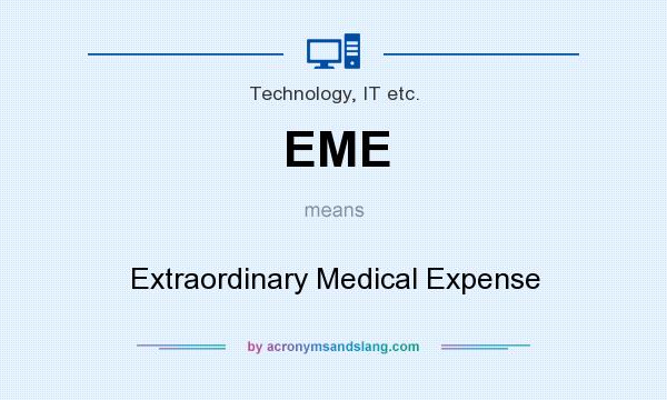 What does EME mean? It stands for Extraordinary Medical Expense