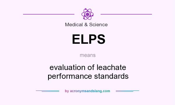 What does ELPS mean? It stands for evaluation of leachate performance standards