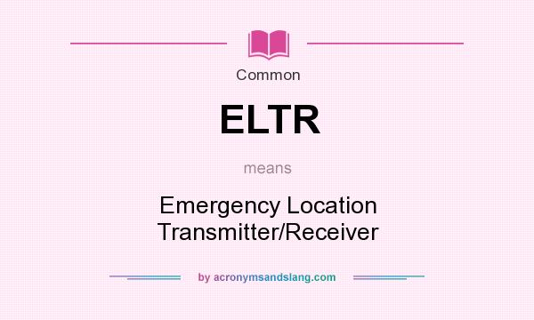 What does ELTR mean? It stands for Emergency Location Transmitter/Receiver