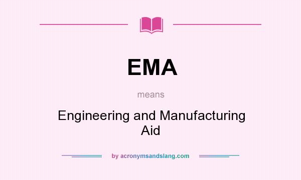 What does EMA mean? It stands for Engineering and Manufacturing Aid