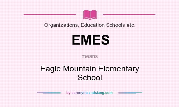 What does EMES mean? It stands for Eagle Mountain Elementary School