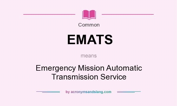 What does EMATS mean? It stands for Emergency Mission Automatic Transmission Service