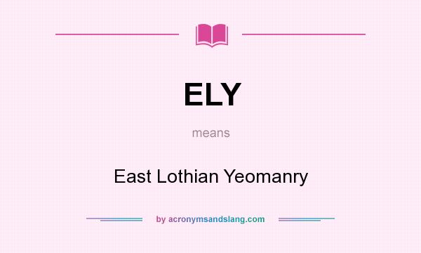What does ELY mean? It stands for East Lothian Yeomanry