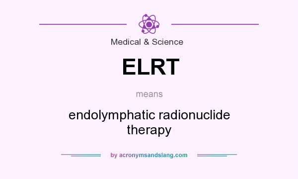 What does ELRT mean? It stands for endolymphatic radionuclide therapy