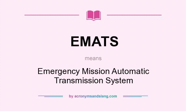What does EMATS mean? It stands for Emergency Mission Automatic Transmission System