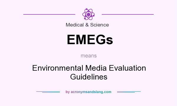 What does EMEGs mean? It stands for Environmental Media Evaluation Guidelines