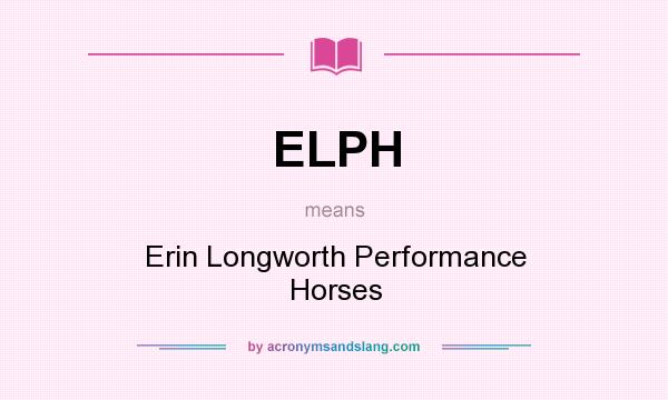 What does ELPH mean? It stands for Erin Longworth Performance Horses