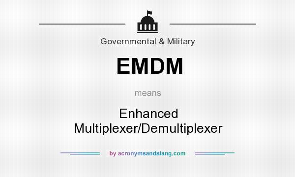 What does EMDM mean? It stands for Enhanced Multiplexer/Demultiplexer