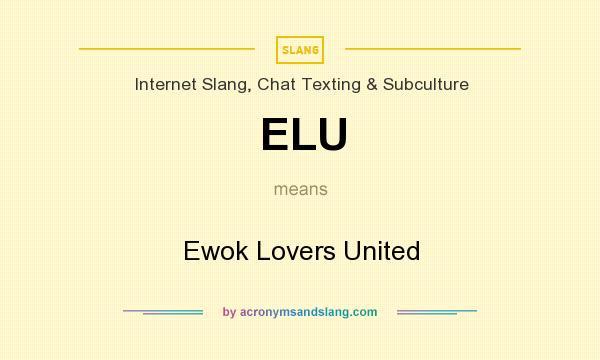 What does ELU mean? It stands for Ewok Lovers United