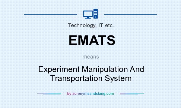 What does EMATS mean? It stands for Experiment Manipulation And Transportation System