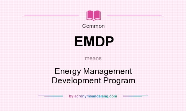 What does EMDP mean? It stands for Energy Management Development Program