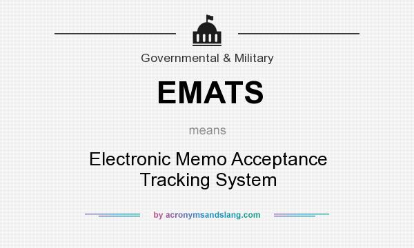 What does EMATS mean? It stands for Electronic Memo Acceptance Tracking System