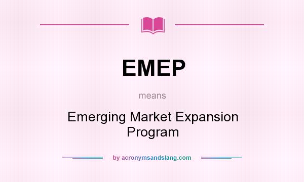 What does EMEP mean? It stands for Emerging Market Expansion Program