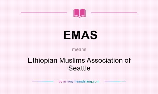 What does EMAS mean? It stands for Ethiopian Muslims Association of Seattle