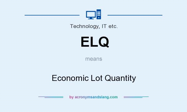 What does ELQ mean? It stands for Economic Lot Quantity