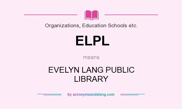What does ELPL mean? It stands for EVELYN LANG PUBLIC LIBRARY