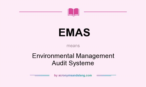 What does EMAS mean? It stands for Environmental Management Audit Systeme