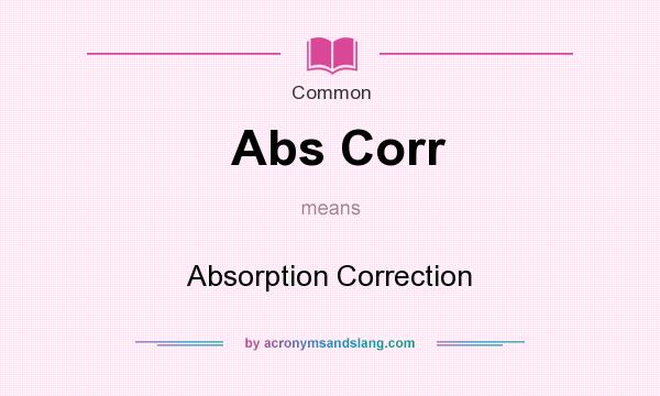 What does Abs Corr mean? It stands for Absorption Correction