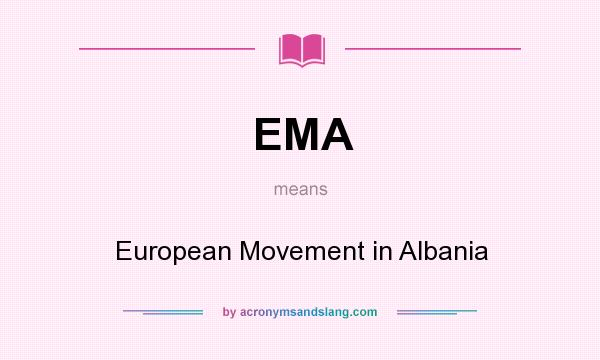 What does EMA mean? It stands for European Movement in Albania