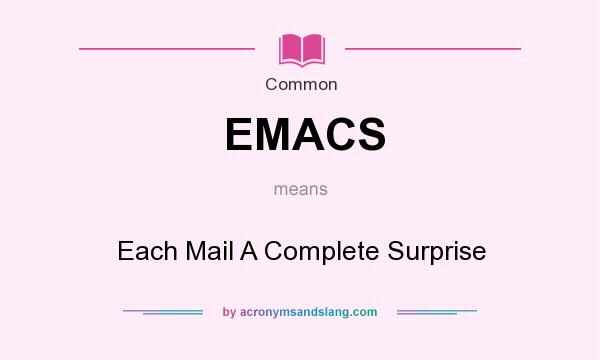 What does EMACS mean? It stands for Each Mail A Complete Surprise