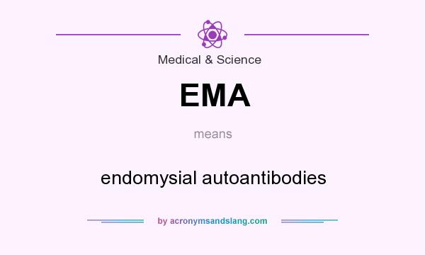 What does EMA mean? It stands for endomysial autoantibodies