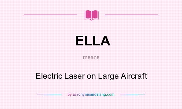 What does ELLA mean? It stands for Electric Laser on Large Aircraft