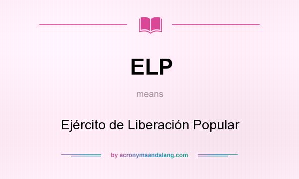 What does ELP mean? It stands for Ejército de Liberación Popular