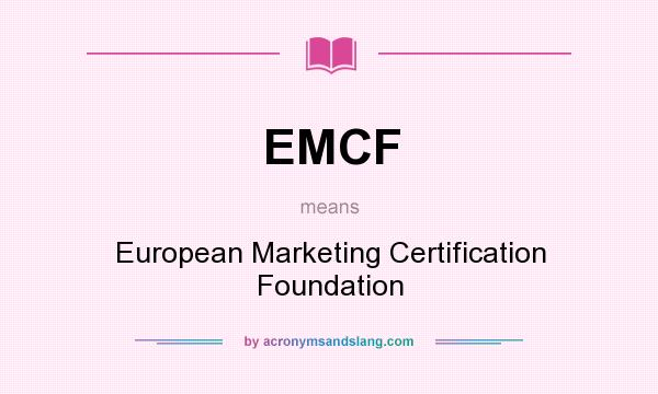 What does EMCF mean? It stands for European Marketing Certification Foundation