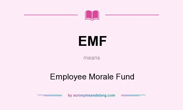 What does EMF mean? It stands for Employee Morale Fund